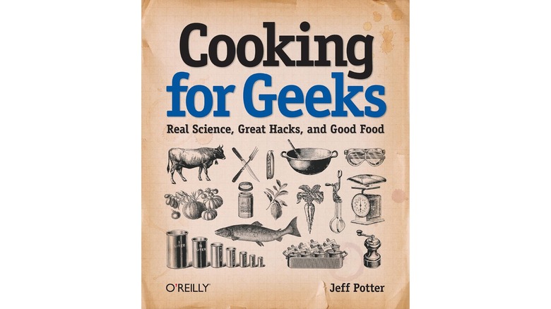 Cooking for Geeks: Real Science, Great Hacks, and Good Food by Jeff Potter