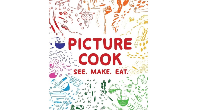 Picture Cook: See. Make. Eat by Katie Shelly